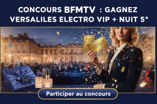 Concours BFMTV : Gagnez Versailles Electro VIP + Nuit 5*