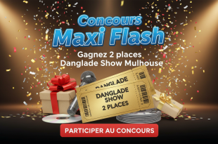 Concours Maxi Flash : Gagnez 2 places Danglade Show Mulhouse