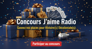 Concours J'aime Radio : Gagnez vos places pour Histoire(s) Décoloniale(s)
