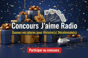 Concours J'aime Radio : Gagnez vos places pour Histoire(s) Décoloniale(s)