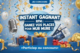 Instant Gagnant RFM : Gagnez vos places pour Mur Mure !