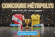 Concours Metropolys : Invits LOSC/RC Lens à gagner !