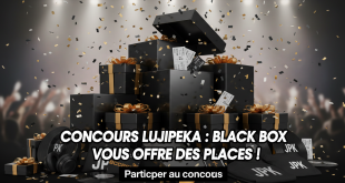 Concours Lujipeka : Black Box vous offre des places !
