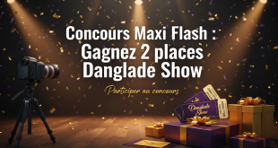 Concours Maxi Flash : Gagnez 2 places Danglade Show