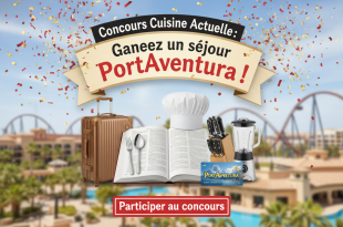 Concours Cuisine Actuelle : Gagnez un séjour PortAventura !