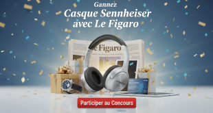 Concours : Gagnez casque Sennheiser avec Le Figaro