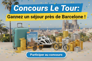 Concours Le Tour : Gagnez un séjour près de Barcelone !