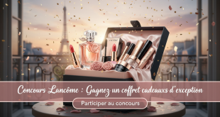 Concours Lancôme : Gagnez un coffret cadeaux d'exception