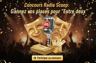 Concours Radio Scoop : Gagnez vos places pour "Entre deux"
