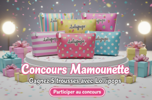 Concours Mamounette : Gagnez 5 trousses avec Lollipops