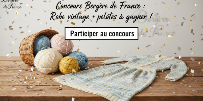 Concours Bergère de France : Robe vintage + pelotes à gagner !