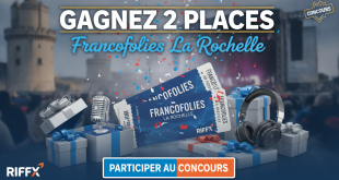 Concours : Gagnez 2 places Francofolies La Rochelle avec Riffx