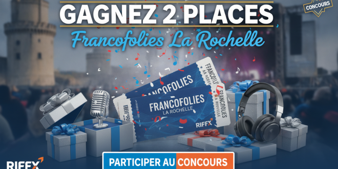 Concours : Gagnez 2 places Francofolies La Rochelle avec Riffx