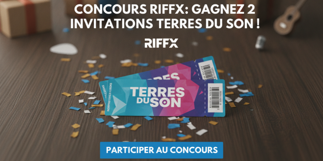 Concours Riffx : Gagnez 2 invitations Terres du Son !
