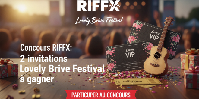 Concours Riffx : 2 invitations Lovely Brive Festival à gagner
