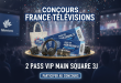 Concours France Télévisions : 2 pass VIP Main Square 3j