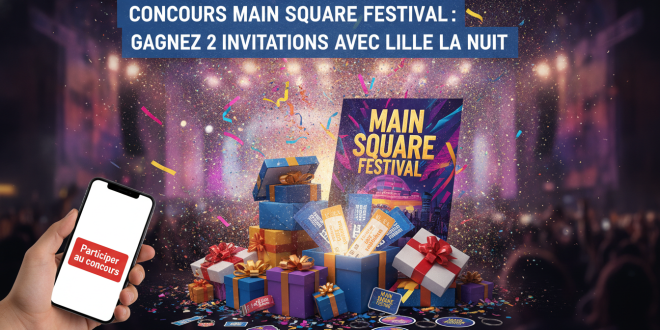 Concours Main Square Festival: Gagnez 2 invitations avec Lille La Nuit