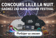 Concours Lille La Nuit : Gagnez 2×2 Main Square Festival