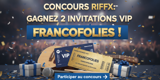 Concours Riffx : Gagnez 2 invitations VIP Francofolies !