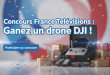 Concours France Télévisions : Gagnez un drone DJI !