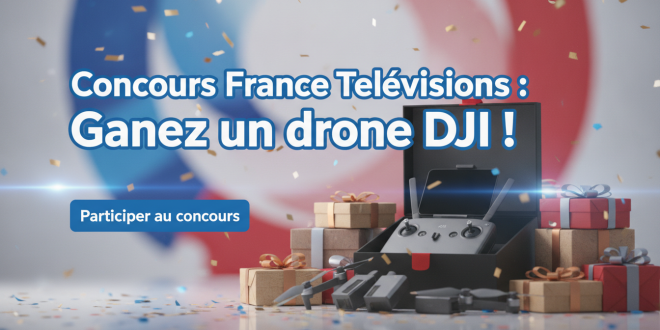 Concours France Télévisions : Gagnez un drone DJI !