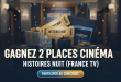 Concours : Gagnez 2 places cinéma Histoires Nuit (France TV)