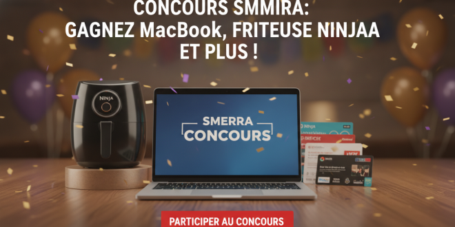 Concours Smerra : Gagnez MacBook, friteuse Ninja et plus !