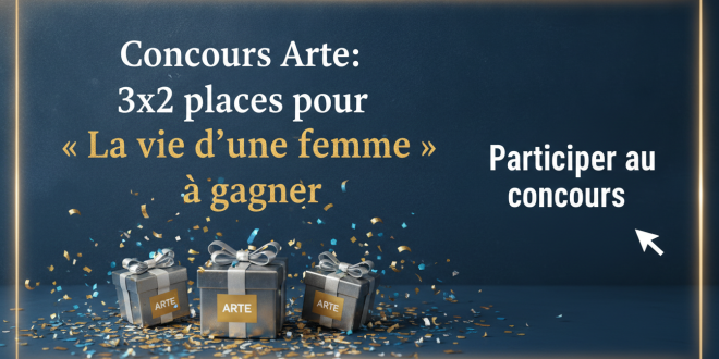 Concours Arte : 3×2 places pour « La vie d&rsquo;une femme » à gagner