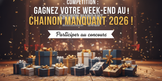 Concours : Gagnez votre week-end au Chainon Manquant 2026 !