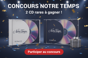 Concours Notre Temps : 2 CD rares à gagner !