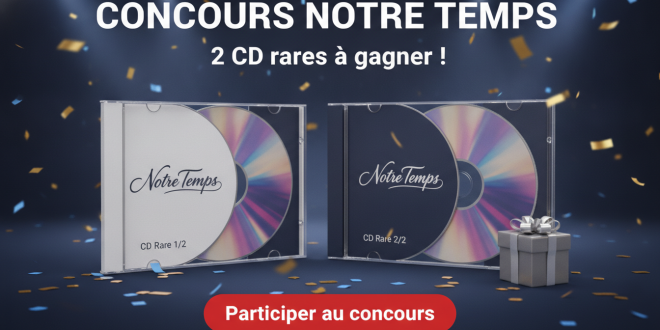 Concours Notre Temps : 2 CD rares à gagner !