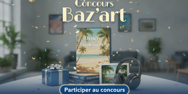 Concours Baz&rsquo;art : Gagnez 2 DVD « Derrière les palmiers »