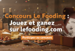 Concours Le Fooding : Jouez et gagnez sur lefooding.com