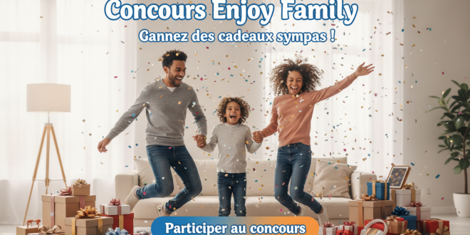 Concours Enjoy Family : Gagnez des cadeaux sympas !