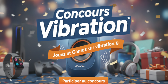 Concours Vibration : Jouez et Gagnez sur vibration.fr