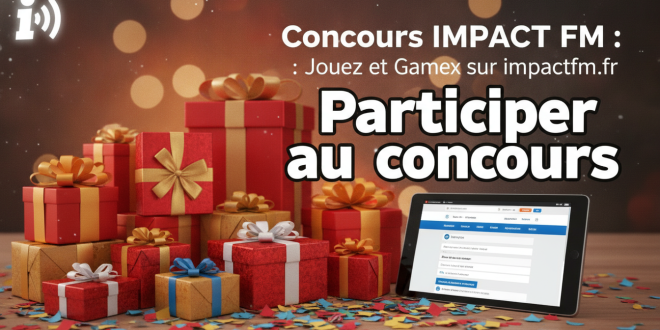 Concours Impact FM : Jouez et Gagnez sur impactfm.fr
