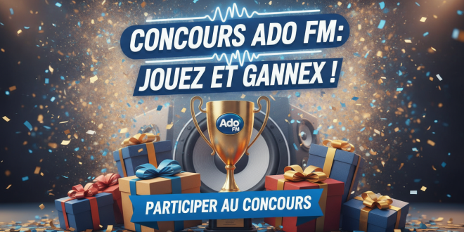 Concours Ado FM : Jouez et Gagnez !