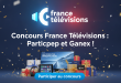 Concours France Télévisions : Participez et Gagnez !